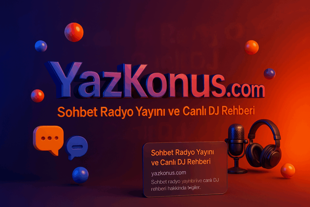 Sohbet Radyo Yayını ve Canlı DJ Rehberi | YazKonus 2025