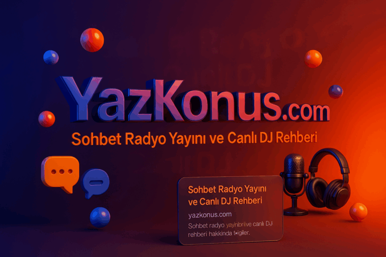 Sohbet Radyo Yayını ve Canlı DJ Rehberi | YazKonus 2025