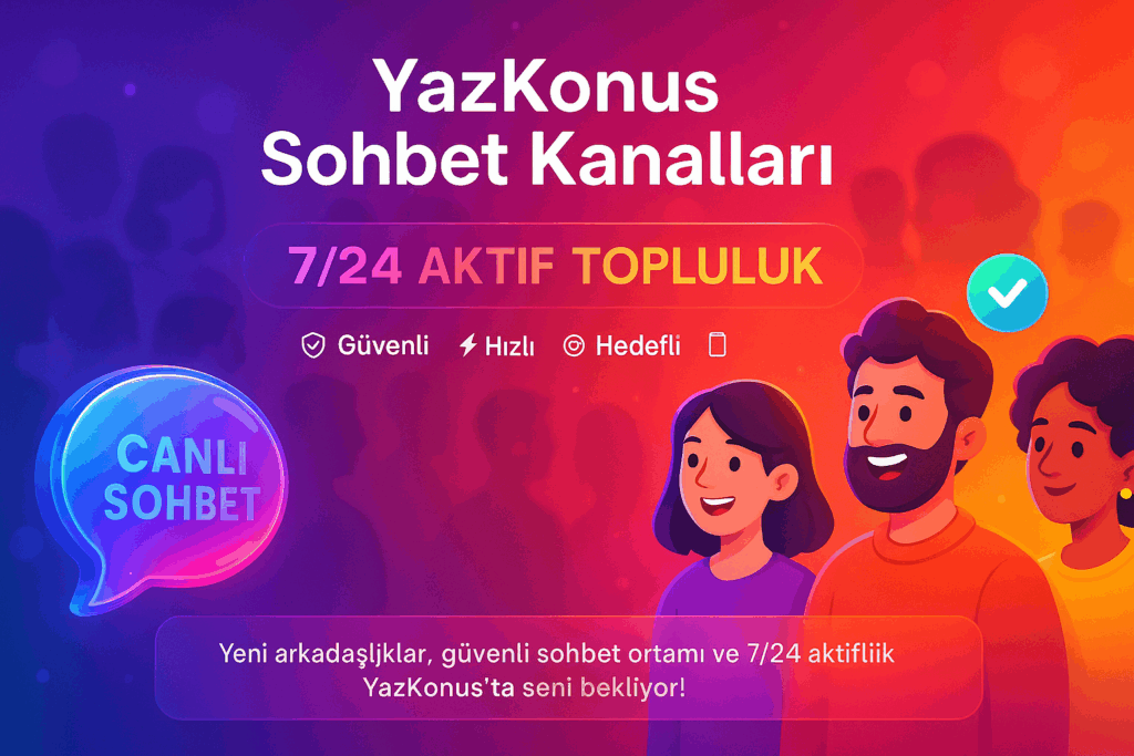 24 Saat Aktif Sohbet Kanalları ve Chat Odaları | YazKonus
