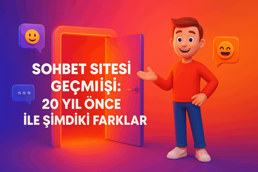 🕰️ Sohbet Sitesi Geçmişi: 20 Yıl Önce ile Şimdiki Farklar