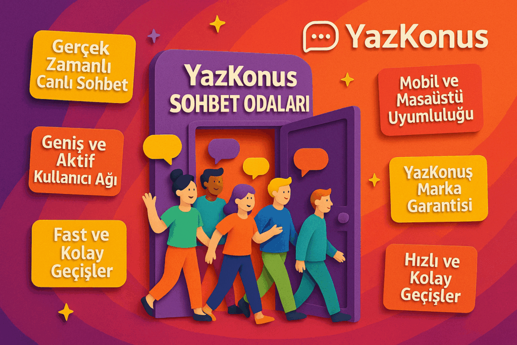 YazKonus Sohbet Odalarında Farkı Hissedeceğiniz 5 Detay