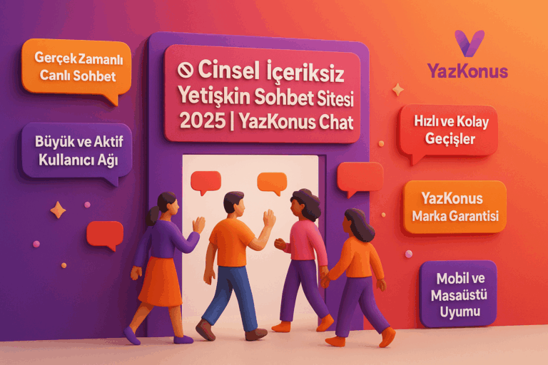 📵 Cinsel İçeriksiz Yetişkin Sohbet Sitesi 2025 | YazKonus Chat